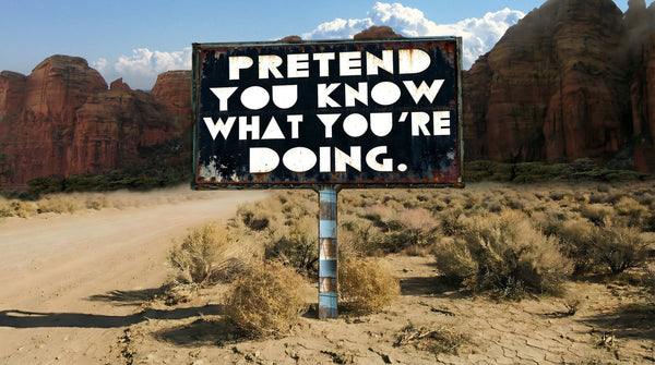 Pretend You Know What You're Doing