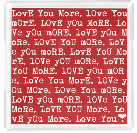 "Love You More" Lucite Tray